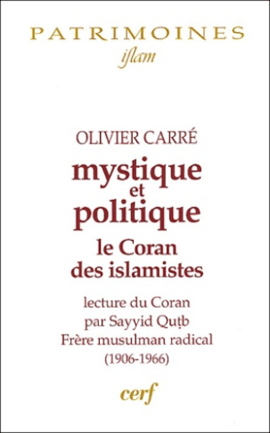 Mystique et politique. Le Coran des islamistes, commentaire coranique de Sayyid Qutb (1906-1966)