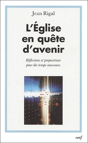 L'Eglise en quête d'avenir. Reflexions et propositions pour des temps nouveaux
