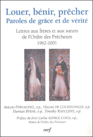 Louer, bénir, prêcher. Paroles de grâces et de vérité : Lettres aux frères et aux soeurs de l'Ordre