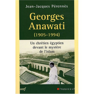 Georges Anawati (1905-1994). Un chrétien égyptien devant le mystère de l'Islam