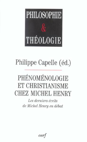 Phénoménologie et christianisme chez Michel Henry. Les derniers écrits de Michel Henry en débat