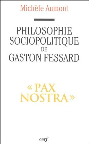 Philosophie sociopolitique de Gaston Fessard, SJ. "Pax Nostra"