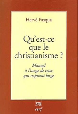 Qu'est ce que le christianisme ? Manuel à l'usage de ceux qui respirent large