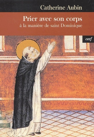 Prier avec son corps. A la manière de saint Dominique