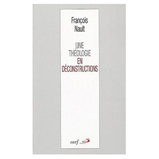 Une théologie en déconstructions. Littérature - Mystique - Philosophie