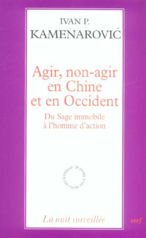 Agir, non-agir en Chine et en Occident. Du sage immobile et de l'homme d'action
