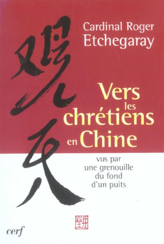 Vers les chrétiens en Chine. Vus par une grenouille du fond d'un puits