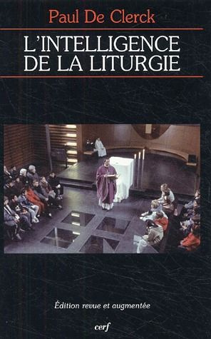 L'intelligence de la liturgie. 2e édition revue et augmentée