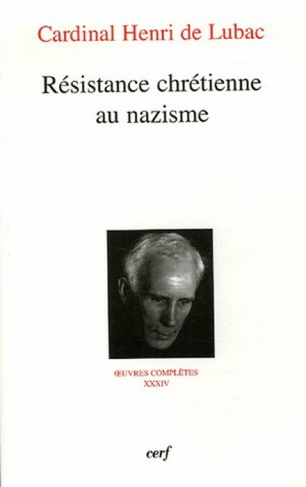 Oeuvres complètes / Cardinal Henri de Lubac Tome 34 : Résistance chrétienne au nazisme