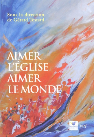 Aimer l'Eglise, aimer le monde. Actes du colloque de Fondacio (Bruxelles, novembre 2003)