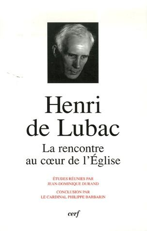 Henri de Lubac. La rencontre au coeur de l'Eglise