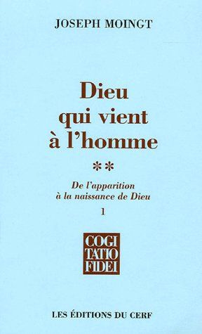 Dieu qui vient à l'homme. Tome 2, De l'apparition à la naissance de Dieu