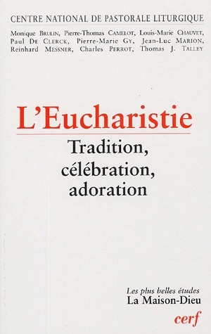 Eucharistie. Tradition, célébration, adoration
