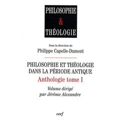 Anthologie. Tome 1, Philosophie et théologie dans la période antique