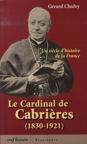 Le cardinal de Cabrières (1830-1921). Un siècle d'histoire de la France