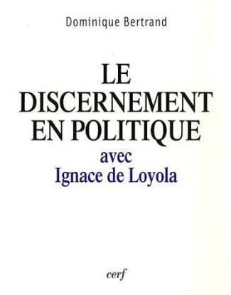 Le discernement en politique. avec Ignace de Loyola