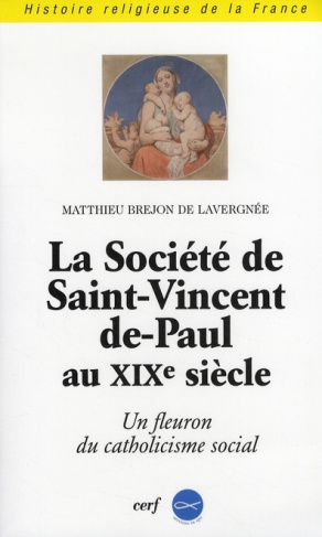 La Société de Saint-Vincent-de-Paul au XIXe siècle. Un fleuron du catholicisme social