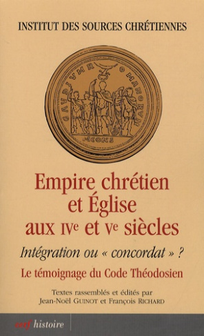 Empire chrétien et Eglise aux IVe et Ve siècles. Intégration ou "concordat" ? Le témoignage du Code