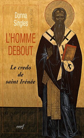 L'homme debout. Le credo de saint Irénée