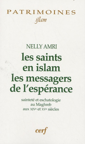Les saints en Islam les messagers de l'espérance. Sainteté et eschatologie au Maghreb aux XIVe et XV