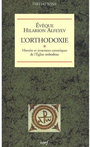 L'orthodoxie. Tome 1, Histoire et structures canoniques de l'Eglise orthodoxe