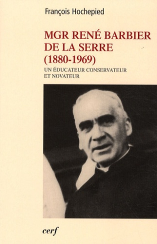 Mgr René Barbier de la Serre (1880-1969). Un éducateur conservateur et novateur