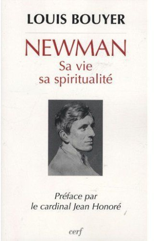Newman. Sa vie, sa spiritualité