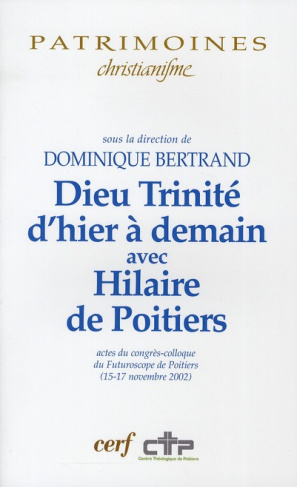 Dieu Trinité d'hier à demain avec Hilaire de Poitiers. Actes du congrès-colloque du Futuroscope de p