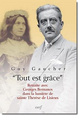 Tout est grâce. Retraite avec Georges Bernanos dans la lumière de sainte Thérèse de Lisieux