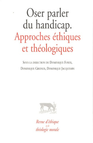 Revue d'éthique et de théologie morale N° 256 Hors-série n° 6, septembre 2009 : Oser parler du handi