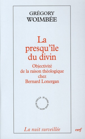 La presqu'île du divin. Objectivité de la raison théologique chez Bernard Lonergan