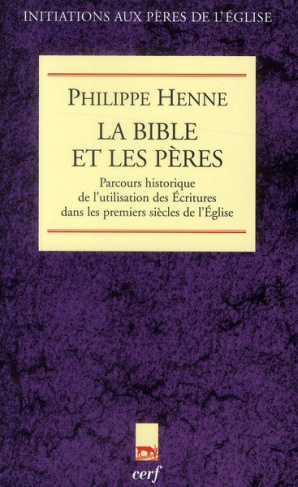 La Bible et les Pères. Parcours historique de l'utilisation des Ecritures dans les premiers siècles