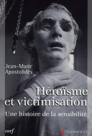 Héroïsme et victimisation. Une histoire de la sensibilité
