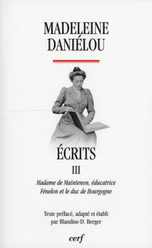 Ecrits. Tome 3, Madame de Maintenon éducatrice, Fénelon et le duc de Bourgogne