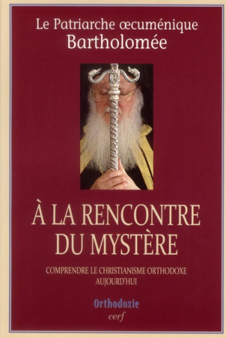 A la rencontre du mystère. Comprendre le christianisme orthodoxe aujourd'hui