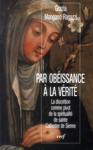 Par obéissance à la vérité. La discrétion comme pivot de la spiritualité de sainte Catherine de Sien