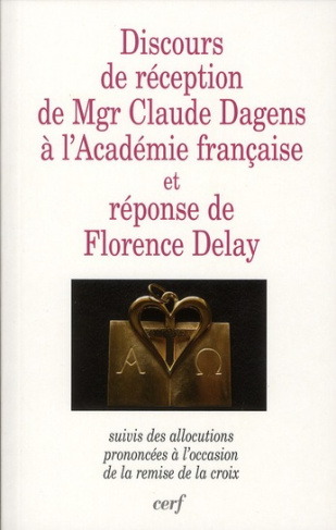 Discours de réception de Mgr Claude Dagens à l'académie française et réponse de Florence Delay