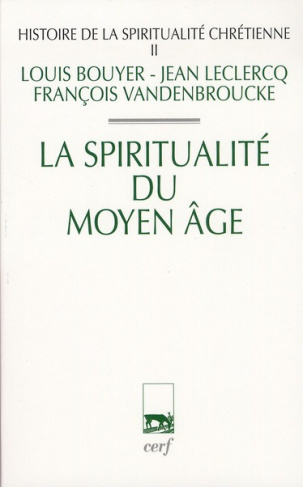 Histoire de la spiritualité chrétienne. Tome 2 : La spiritualité du Moyen-Age