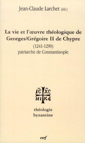 La vie et l'oeuvre de Georges/Grégoire II de Chypre (1241-1290). Patriarche de Constantinople