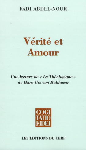 Vérité et Amour. Une lecture de "La Théologique" de Hans Urs von Balthasar