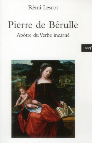 Pierre de Bérulle. Apôtre du Verbe incarné