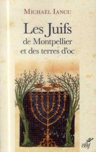 Les Juifs de Montpellier et des terres d'oc. Figures médiévales, modernes et contemporaines