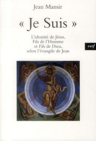 Je suis. L'identité de Jésus, Fils de l'Homme et Fils de Dieu, selon l'évangile de Jean