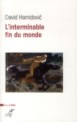 L'interminable fin du monde. Essai historique sur l'apocalyptique dans le judaïsme et le christianis