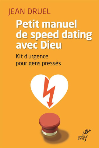 Petit manuel de speed dating avec Dieu. Kit d'urgence pour gens pressés