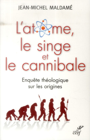 L'atome, le singe et le cannibale. Enquête théologique sur les origines