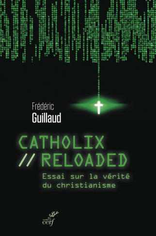 Catholix reloaded. Essai sur la vérité du christianisme