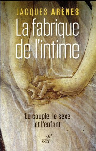 La fabrique de l'intime. Le couple, le sexe et l'enfant