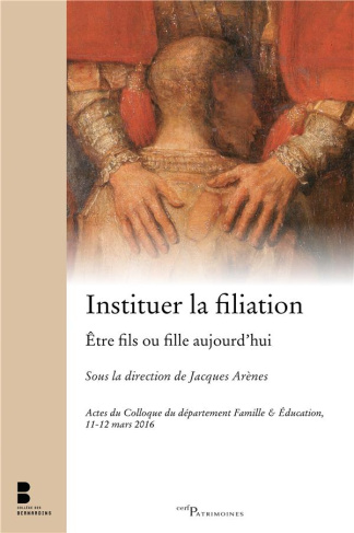 Instituer la filiation. Etre fils ou fille aujourd?'hui