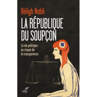 La République du soupçon. La vie politique au risque de la transparence